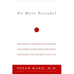 No More Periods?: The Risks of Menstrual Suppression and Other Cutting-Edge Issues About Hormones and Women's Health