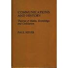 Click here to buy Communications and History: Theories of Media, Knowledge, and Civilization (Contributions to the Study of Mass Media and... by  Paul Heyer.