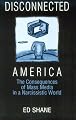 Disconnected America: The Consequences of Mass Media in a Narcissistic World (Media, Communication, and Culture in America)