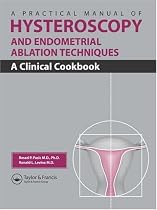 A Practical Manual of Hysteroscopy and Endometrial Ablation Techniques: A Clinical Cookbook