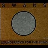 Revue Swans  / Soundtracks for the Blind