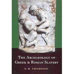 The Archaeology of Greek and Roman Slavery (Reports of the Research Committee of the Society of Antiquaries of London) (Reports of the Research Committee of the Society of Antiquaries of London)