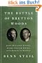 Battle of Bretton Woods: John Maynard Keynes, Harry Dexter White, and the Making of a New World Order (Council on Foreign Relations Books (Princeton University Press))