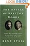 The Battle of Bretton Woods: John Maynard Keynes, Harry Dexter White, and the Making of a New World Order