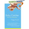 Baby Catcher: Chronicles of a Modern Midwife by  Peggy Vincent