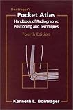 Bontrager's Pocket Atlas-Handbook of Radiographic Positioning and Techniques, 4th Edition Kenneth L. Bontrager