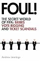Foul!: The Secret World of FIFA: Bribes, Vote Rigging and Ticket Scandals