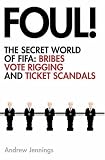 Foul!: The Secret World of FIFA: Bribes, Vote Rigging and Ticket Scandals