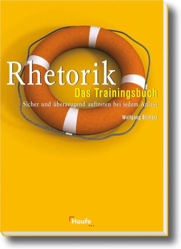 Rhetorik - Das Trainingsbuch. Sicher und überzeugend auftreten bei jedem Anlass