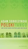Polski Tango: Eine Reise durch Deutschland und Polen - Adam Soboczynski