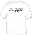 Follow that car Godzilla! and step on it! T-shirt