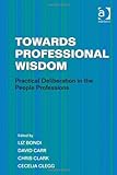 Towards professional wisdom : practical deliberation in the people professions