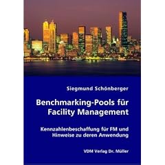 Benchmarking-Pools f�r Facility Management: Kennzahlenbeschaffung f�r FM und Hinweise zu deren Anwendung