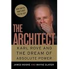 The Architect: Karl Rove and the Dream of Absolute Power by James Moore and Wayne Slater