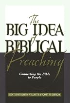 Big Idea of Biblical Preaching, The: Connecting the Bible to People
