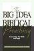 Big Idea of Biblical Preaching, The: Connecting the Bible to People