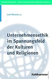 Unternehmensethik im Spannungsfeld der Kulturen und Religionen - Josef Wieland