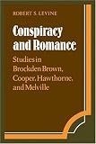 Conspiracy and Romance: Studies in Brockden Brown, Cooper, Hawthorne, and Melville (Cambridge Studies in American Literature and Culture)