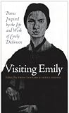 Visiting Emily : Poems Inspired By The Life & Work Of Emily Dickinson