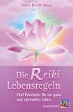 Die Reiki-Lebensregeln: F�nf Prinzipien f�r ein gutes und spirituelles Leben