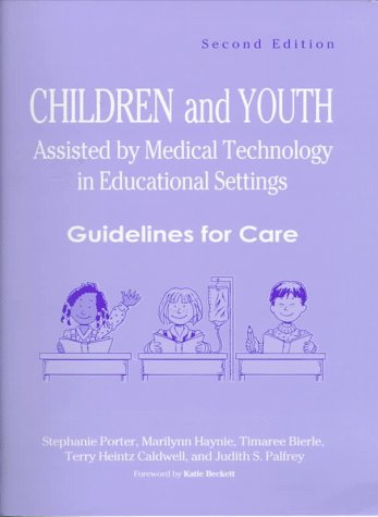 Children and Youth Assisted by Medical Technology in Educational Settings: Guidelines for Care, Second Edition