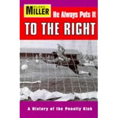He Always Puts It To The Right: A History of the Penalty Kick