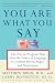 You Are What You Say: The Proven Program that Uses the Power of Language to Combat Stress, Anger, and Depression