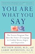 You Are What You Say: The Proven Program that Uses the Power of Language to Combat Stress, Anger, and Depression