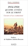 1914-1918, quatre ann�es sur le front : Carnets d'un combattant