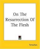 On The Resurrection Of The Flesh Tertullian