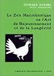 Le zen macrobiotique, ou L'art du rajeunissement et de la long�vit�