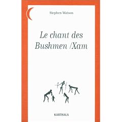 Le Chant des Bushmen-Xam : Po�mes d'un monde disparu - Afrique du Sud
