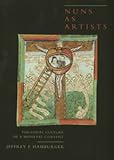 Review University of California Press  / Nuns as Artists: The Visual Culture of a Medieval Convent (California Studies in the History of Art): The Visual Culture of a Medieval Convent (California Studies in the History of Art)