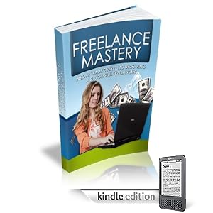 Freelance Mastery: -Insider Trade Secrets To Becoming A Successful Freelancer!