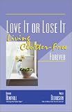 Love It or Lose It: Living Clutter-Free Forever