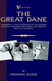 The Great Dane - Embodying a Full Exposition of the History, Breeding Principles , Education, and Present State of the Breed (A Vintage Dog Books Breed Classic) (A Vintage Dog Books Breed Classic)