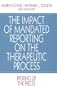 The Impact of Mandated Reporting on the Therapeutic Process: Picking up the Pieces (Interpersonal Violence: The Practice Series)