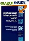 Institutional Design in Post-Communist Societies: Rebuilding the Ship at Sea (Theories of Institutional Design)