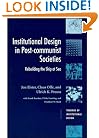 Institutional Design in Post-Communist Societies: Rebuilding the Ship at Sea (Theories of Institutional Design)