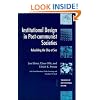 Institutional Design in Post-Communist Societies: Rebuilding the Ship at Sea (Theories of Institutional Design)