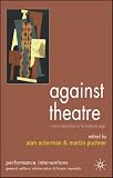 Against Theatre: Creative Destructions on the Modernist Stage (Performance Interventions)