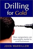 Drilling For Gold: How Corporations Can Successfully Market to Small Businesses