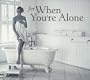 For When You're Alone