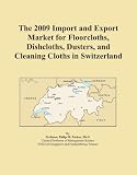 The 2009 Import and Export Market for Floorcloths, Dishcloths, Dusters, and Cleaning Cloths in Switzerland