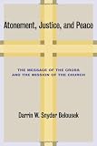 Atonement, Justice, and Peace: The Message of the Cross and the Mission of the Church