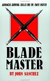 Blade Master: Advanced Survival Skills For The Knife