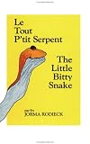 The Little Bitty Snake / Le Tout P'tit Serpent (English/French Edition) (English-French)