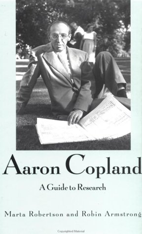 Aaron Copland: A Guide to Research (Composer Resource Manuals)