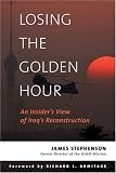 Losing the Golden Hour: An Insider`s View of Iraq`s Reconstruction (An Adst-Dacor Diplomats and Diplomacy Book)