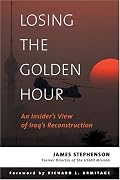 Losing the Golden Hour: An Insider's View of Iraq's Reconstruction (An Adst-Dacor Diplomats and Diplomacy Book)